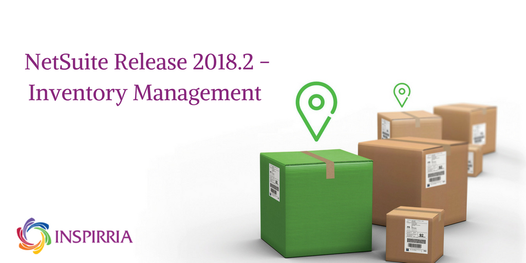 NetSuite Release 2018.2 – Inventory Management