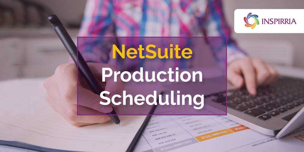 NetSuite Production Scheduling
