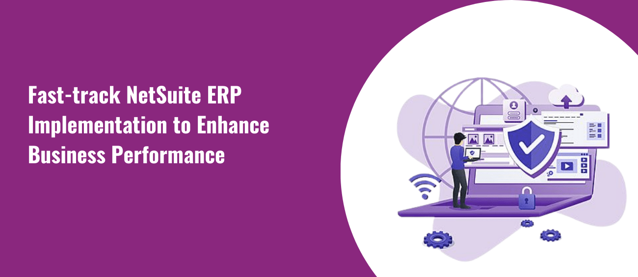 Fast-track NetSuite ERP Implementation to Enhance Business Performance
